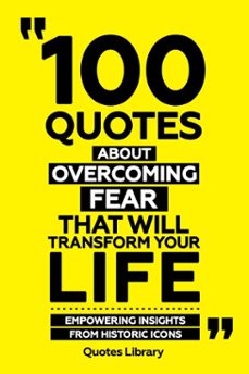 100 quotes about overcoming fear that will transform your life - empowering insights from historic icons (ebook)-the quotes library-the quotes library-9781300932215