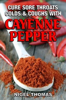 cure sore throats, colds and coughs with cayenne pepper (ebook)-nigel thomas-9781301447015