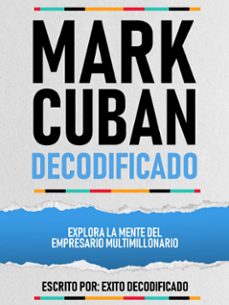 mark cuban decodificado - explora la mente del empresario multimillonario (ebook)-exito decodificado-exito decodificado-9781304598615