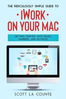 the ridiculously simple guide to iworkfor mac: getting started with pages, numbers, and keynote (ebook)-scott la counte-9781393021315