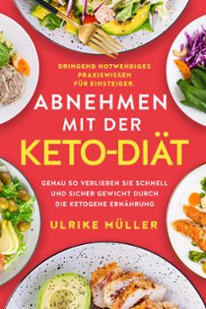 abnehmen mit der keto-diat: dringend notwendiges praxiswissen fur einsteiger. genau so verlieren sie schnell und sicher gewicht durch die ketogene ernahrung (ebook)-ulrike muller-9781393521815