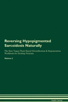 reversing hypopigmented sarcoidosis naturally the raw vegan plantbased detoxification  regeneration workbook for healing patients volume 2-9781395247515