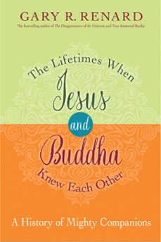 the lifetimes when jesus and buddha knew each other (ebook)-gary r. renard-9781401950415
