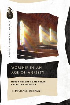 worship in an age of anxiety (ebook)-9781514006115