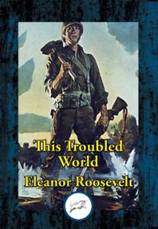 this troubled world (ebook)-eleanor roosevelt-9781515453215