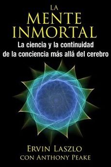 la mente inmortal-ervin laszlo-anthony peake-9781620555415