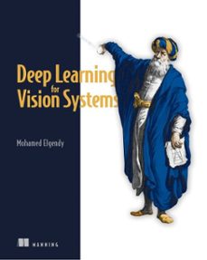 deep learning for vision systems-mohamed elgendy-9781638350415