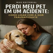 perdi meu pet em um acidente: como lidar com a dor traumatizante (ebook)-max editorial-9781779744715