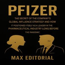 pfizer - the secret to the company's global influence strategy and how it positioned itself as a leader in the pharmaceutical industry long before the pandemic (ebook)-max editorial-9781779749215