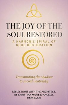 the joy of the soul restored: a harmonic spiral of soul restoration (ebook)-christina marie d'angelo-9781835564615