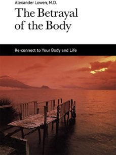 the betrayal of the body (ebook)-alexander lowen-9781938485015