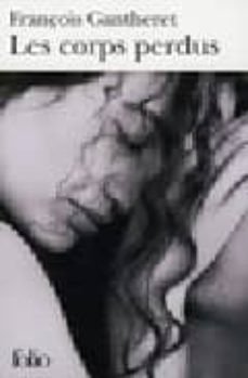 les corps perdus-franc gantheret-9782070359615