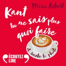 kant tu ne sais plus quoi faire il reste la philo (audiolibro)-marie robert-9782072852015