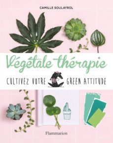 vegetale therapie: cultivez votre green attitude-camille soulayrol-9782081436015