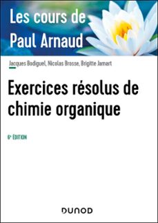 les cours de paul arnaud - exercices resolus de chimie organique - 6e ed. (ebook)-paul arnaud-jacques bodiguel-nicolas brosse-9782100883615