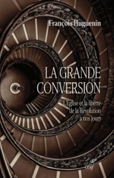 la grande conversion - l'eglise et la liberte de la revolution a nos jours (ebook)-françois huguenin-9782204155915