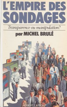 l'empire des sondages : transparence ou manipulation ? (ebook)-michel brule-9782221185315