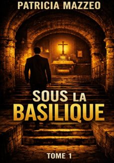 sous la basilique tome 1 (ebook)-patricia mazzeo-9782322612215