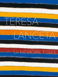 teresa lanceta : la memoire tissee : exposition, ceret, musee d a rt moderne, du 2 mars au 3 juin 2024-9782359064315