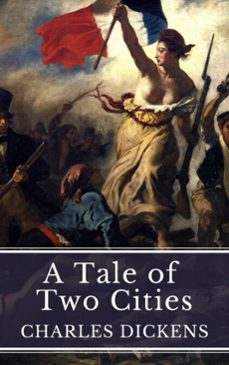 a tale of two cities: love, sacrifice, and revolution in dickens' timeless masterpiece (ebook)-charles dickens-mybooks classics-9782384232215
