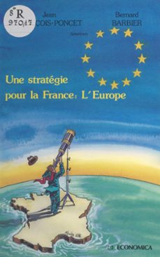 une stratégie pour la france : l'europe-jean françois-poncet-bernard barbier-9782402423915