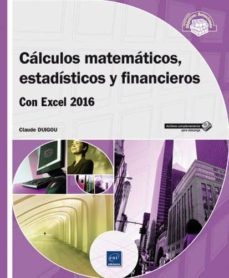 calculos matematicos, estadisticos y financieros con excel 2016-claude duigou-9782409004315