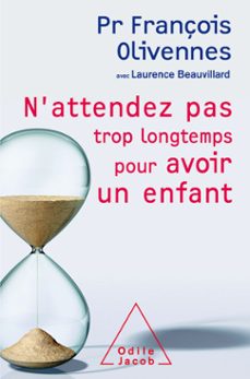 n'attendez pas trop longtemps pour avoir un enfant (ebook)-françois olivennes-laurence beauvillard-9782738193315