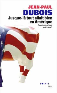 jusque-la tout allait bien en amerique. chroniques de la vie amer icaine 2-jean paul dubois-9782757885215
