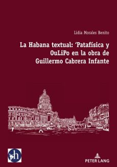 la habana textual: 'patafisica y oulipo en la obra de guillermo cabrera infante (ebook)-lidia morales benito-9782875744715