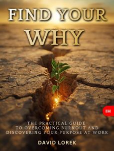 find your why: the practical guide to overcoming burnout and discovering your purpose at work (ebook)-david lorek-9783565100415
