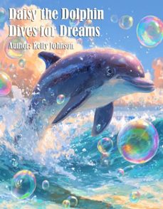daisy the dolphin dives for dreams (ebook)-kelly johnson-kelly johnson-9783692285115