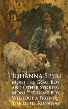 moni the goat boy and other stories: moni the goahout a friend; the little runaway (ebook)-johanna spyri-9783736409415