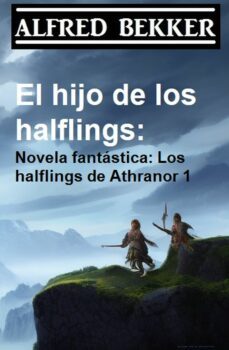 el hijo de los halflings: novela fantastica: los halflings de athranor 1 (ebook)-alfred bekker-9783745230215