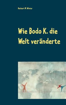 wie bodo k. die welt vernderte-herbert m. winter-9783750415515