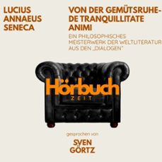 von der gemutsruhe  de tranquillitate animi. ein philosophisches meisterwerk aus den "dialogen". (audiolibro)-lucius annaeus seneca-9783754520215