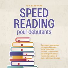 speed reading pour debutants: comment augmenter considerablement votre vitesse de lecture, comprendre davantage et mieux memoriser grace a des methodes simples (audiolibro)-tom sandkamp-9783757627515