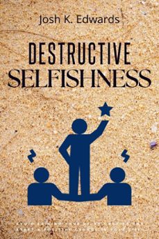 destructive selfishness:: (ebook)-josh k. edwards-9783819747915