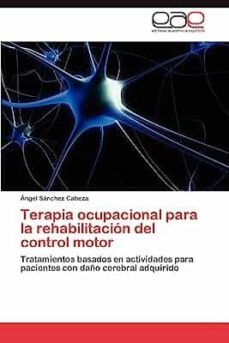 terapia ocupacional para la rehabilitacion del control motor: tratamientos basados en actividades para pacientes con daño-angel sanchez cabeza-9783847354215