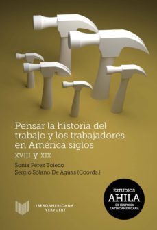 pensar la historia del trabajo y los trabajadores en america, siglos xviii y xix (ebook)-9783954876815