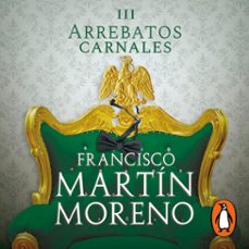arrebatos carnales 3 (audiolibro)-francisco martin moreno-9786073197915