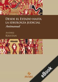 desde el estado hasta la ideologia judicial (ebook)-andrej kristan-9786123251215