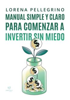 manual simple y claro para comenzar a invertir sin miedo (ebook)-lorena pellegrino-9786313065615
