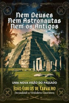 nem deuses, nem astronautas, nem os antigos (ebook)-carlos carvalho de joao-9786501162515