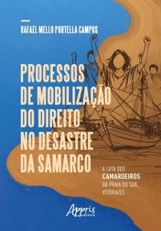 processos de mobilizaço do direito no desastre da samarco: a luta dos camaroeiros da praia do sua, vitoria/es (ebook)-rafael mello portella campos-9786525081915