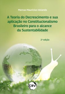 a teoria do decrescimento e sua aplicaço no constitucionalismo brasileiro para o alcance da sustentabilidade  2º ediço (ebook)-marcus mauricius holanda-9786525178615