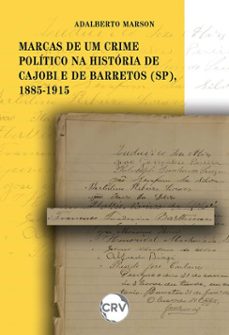 marcas de um crime politico na historia de cajobi e de barretos (sp), 1885-1915 (ebook)-adalberto marson-9786525179315