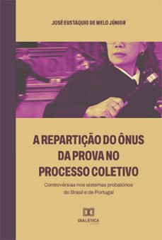 a repartição do ônus da prova no processo coletivo (ebook)-josé eustáquio de melo júnior-9786525268415