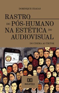rastro do pos-humano na estetica do audiovisual (ebook)-dominique chagas-9786527032915