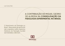 a contribuiço de miguel ozorio de almeida na consolidaço da fisiologia experimental no brasil: o nascimento da fisiologia no brasil  breve relato do seculo xix ate a republica velha (ebook)-luís carlos reis-9786527066415