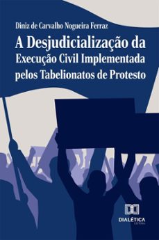a desjudicializaço da execuço civil implementada pelos tabelionatos de protesto (ebook)-diniz de carvalho nogueira ferraz-9786527069515